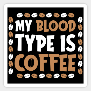 My Blood Type is Coffee Magnet